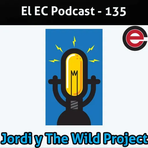 Ep135 EC Podcast - Ft Jordi Wild: El exito de The Wild Project