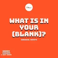 WHAT IS IN YOUR [BLANK]? — DADDY ISSUES II — EMMANUEL ADEKEYE 