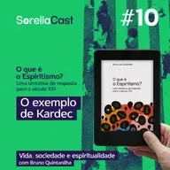 O que é o Espiritismo? Uma tentativa de resposta para o século XXI – O exemplo de Kardec - Série Vida, sociedade e espiritualidade - EP#10 