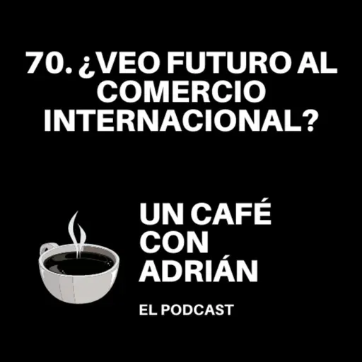 70. ¿Veo futuro al comercio internacional?