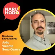 Naruhodo Entrevista #50: João Vicente Seno Ozawa