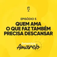QUEM AMA O QUE FAZ TAMBÉM PRECISA DESCANSAR | Ponto de Vista Setembro Amarelo
