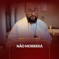 Homilia Diária - Não morrerá | 2025.05.08