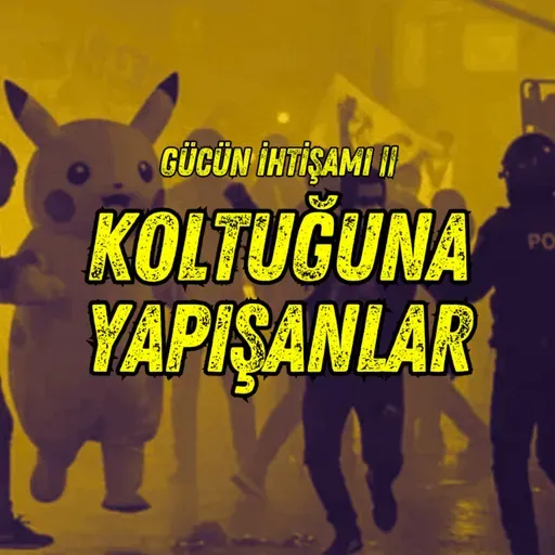 #299 Koltuğuna Yapışanlar - Gücün İhtişamı ||