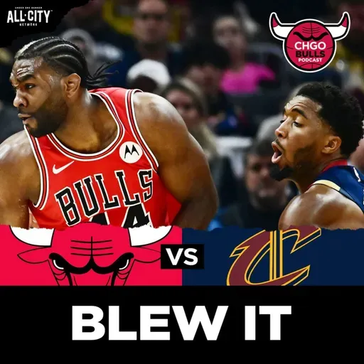 BULLS POSTGAME: Bulls BLOW 19-Point Lead in Loss to Cavs | CHGO Bulls Podcast