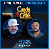 Diretor de Produção do Candy Crush: dia a dia do trabalho e carreira - Behind The Game Podcast #60