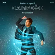OCACAST 71 - Tenha um perfil campeão no LinkedIn