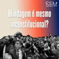 A PEC da Blindagem é mesmo inconstitucional?