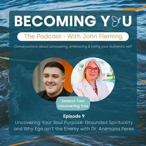 S2E9: Uncovering Your Soul Purpose: Grounded Spirituality and Why Ego Isn’t the Enemy with Dr. Anémona Peres