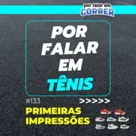 Por Falar em Tênis 133 - Primeiras Impressões Neo Zen, Neo Vista 2, Adios Pro 4 e Velocity Nitro 4