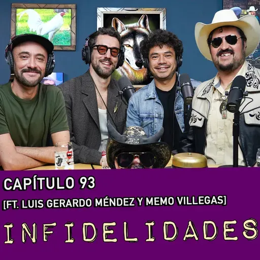 Capítulo 93: Infidelidades Ft. Luis gerardo Méndez y Memo Villegas: