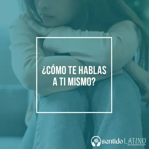 ¿Cómo te hablas a ti mismo?