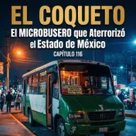 El Coqueto; El MICROBUSERO que Aterrorizó el Estado de México...