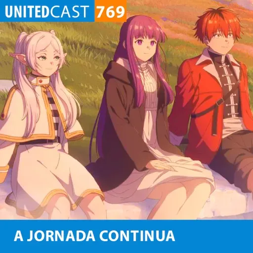 UNITEDcast #769 - A JORNADA CONTINUA (Frieren 2)