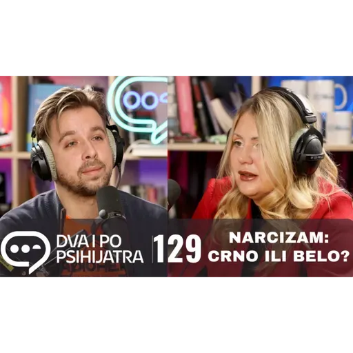 129 - Narcizam, crno ili belo? A gde je sivo?
