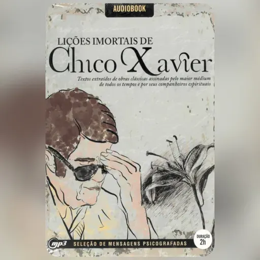Lições Imortais de Chico Xavier