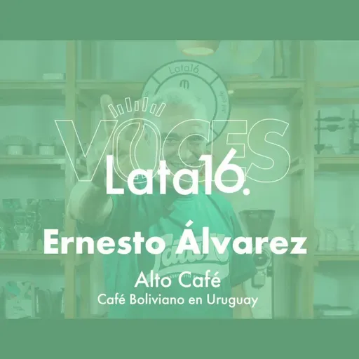 Episodio 10 | Ernesto Alvarez - Alto Café - Café Boliviano en Uruguay