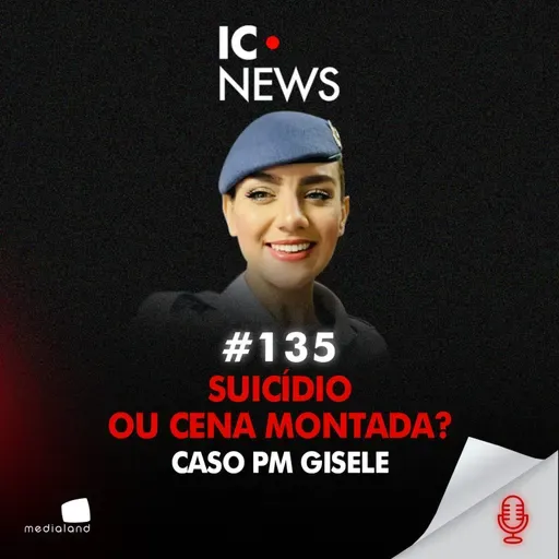 TIRO NA CABEÇA OU CENA FORJADA? O CASO DA PM GISELE - IC NEWS #135