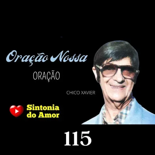 115 - Oração | Oração Nossa | Chico Xavier | Sintonia do Amor