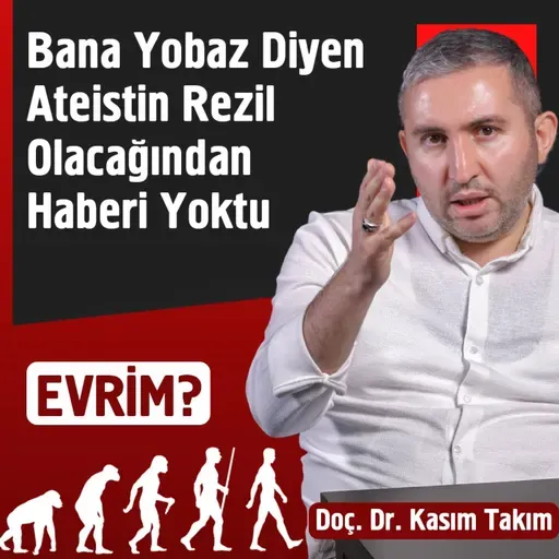 Bana Yobaz Diyen Ateistin Rezil Olacağından Haberi Yoktu - Evrim | Doç. Dr. Kasım Takım