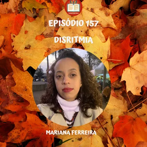 Episódio 157 - Mariana Ferreira - Disritmia