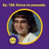 138 - Deixa no passado