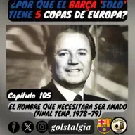 Cap.105: El hombre que necesitaba ser amado (Final temp. liga 1978-79 FC Barcelona) / ¿Por qué el Barça 'solo' tiene...?