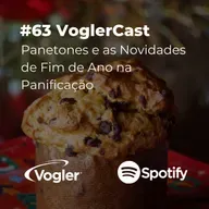 #63 VoglerCast: Panetones e as Novidades de Fim de Ano na Panificação