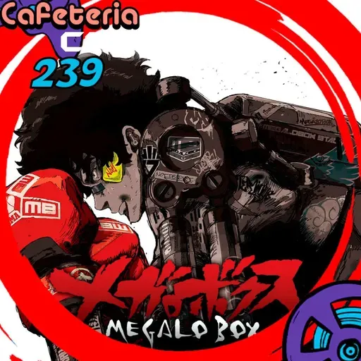 CafeteriaCast - 239 - Megalo Box