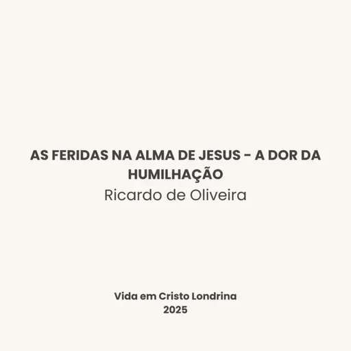 As feridas na alma de Jesus - a dor da humilhação - Ricardo de Oliveira