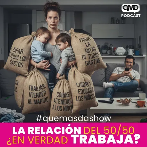 S3E25: Qué es lo que se debe esperar en una relación en éstos tiempos, ¿Aún existe el 50/50 de...?