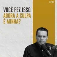 #1487: VOCÊ FEZ ISSO, AGORA A CULPA É MINHA?