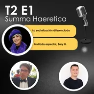 T2 E1, La socialización diferenciada. Con Sary H. Summa Haeretica.