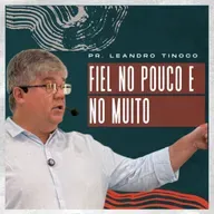 FIEL NO POUCO E NO MUITO | MATEUS 25:14-30 | PR. LEANDRO TINOCO