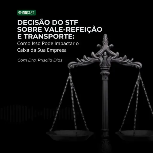 Decisão do STF sobre Vale-Refeição e Transporte: Como Isso Pode Impactar o Caixa da Sua Empresa