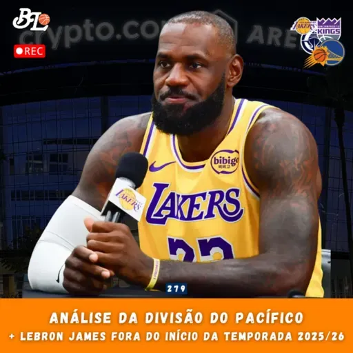Podcast #279 - Análise dos times da divisão do pacífico da NBA & LeBron James fora do início da temporada