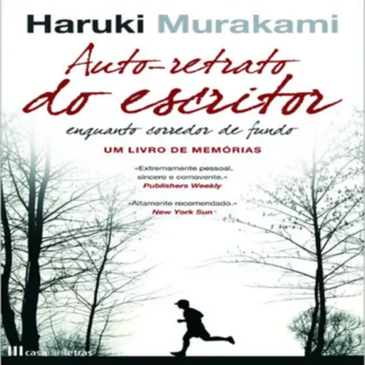 Episódio 392 - Auto-retrato do Escritor Enquanto Corredor de Fundo, Haruki Murakami - Um Livro de Memórias (Editora Casa das Letras)