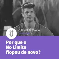 #85 - Por que o No Limite flopou de novo?