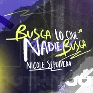 Busca lo que nadie busca - Nicolle Sepulveda