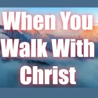 When You Walk with Christ (Song) 94