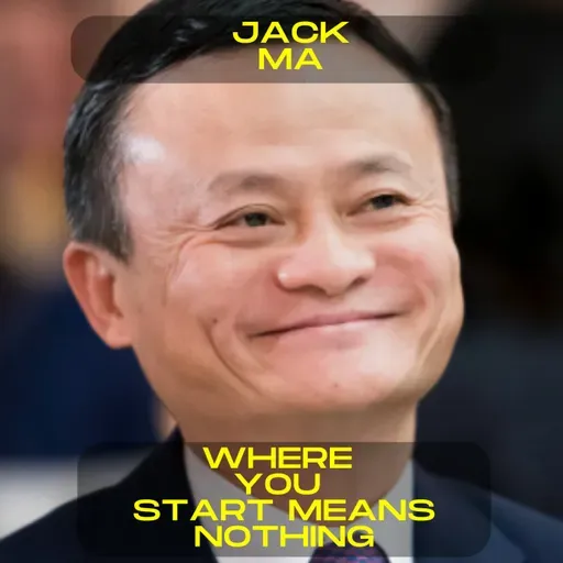 Jack Ma - It Doesn't Matter Where You Come From | Motivational Speech