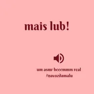 Mais Lub! - ASMR real