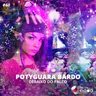 #60 - Potyguara Bardo debaixo do palco