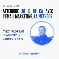 Épisode #27 : Atteindre 30 % de CA avec l'email marketing, la méthode - avec Florian Beaumont