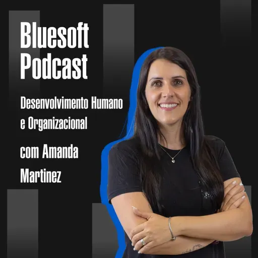 Desenvolvimento Humano e Organizacional| Bluesoft Podcast | #T07E02