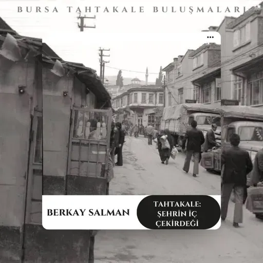 Bursa Tahtakale Buluşmaları - Berkay Salman - Tahtakale: Şehrin İç Çekirdeği