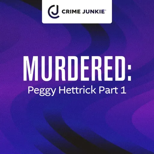 MURDERED: Peggy Hettrick Part 1