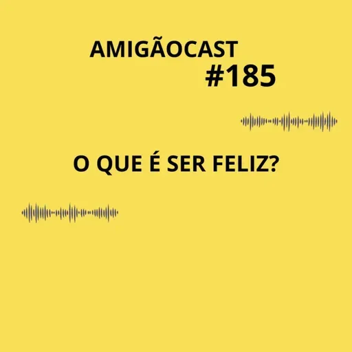 #185-O QUE É SER FELIZ?