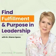 Find Fulfillment & Purpose in Leadership with Dr. Sharon Spano