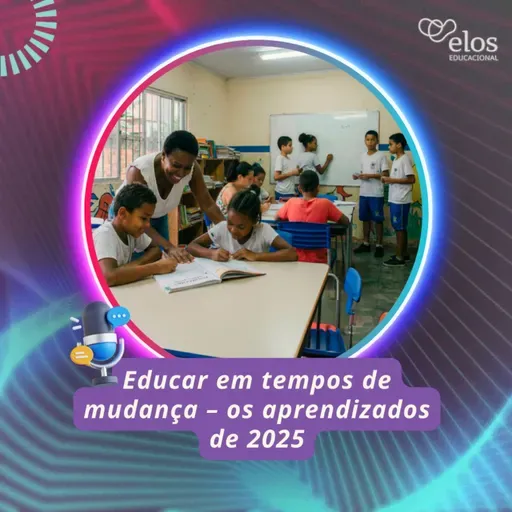 Educar em tempos de mudança – os aprendizados de 2025